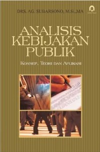 Image of Analisis Kebijakan Publik : konsep, teori, dan aplikasi