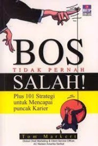 Image of Bos Tidak Pernah Salah : plus 101 strategi untuk mencapai puncak karier