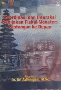 Image of Koordinasi Dan Interaksi Kebijakan Fiskal-Moneter: Tantangan ke Depan