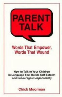 Image of Parent talk: words that empower, words that wound: how to talk to your children in language that builds self-esteem and encourages responsibility